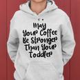 Funny Mom Gift May Your Coffee Be Stronger Than Your Toddler Gifts For Mom Funny Gifts Women Hoodie