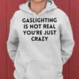 Gaslighting Isnt Real Funny Sarcastic Slogan Edgy Quote Women Hoodie
