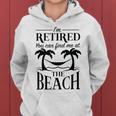 Im Retired You Can Find Me At The Beach Retirement Men Retirement Funny Gifts Women Hoodie