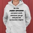 Be Like Johnny Appleseed And Plant Seeds Women Hoodie