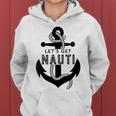 Lets Get Naughty Funny Nautical Sailing Anchor Quote Women Hoodie