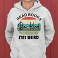 Read Books Be Kind Stay Weird Funny Book Lover Quote Be Kind Funny Gifts Women Hoodie