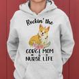 Rockin The Corgi Mom & Nurse Life Dog Mom Women Hoodie