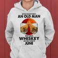 Never Underestimate An Old June Man Who Loves Whiskey Women Hoodie