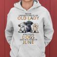 Never Underestimate Old Lady Loves Dogs Born In June Women Hoodie