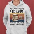 Vintage Never Underestimate An Old Lady Loves Books & Coffee Gift For Womens Women Hoodie