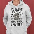 You Cannot Scare Me Im A Middle School Teacher Halloween Middle School Teacher Funny Gifts Women Hoodie