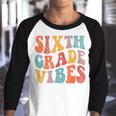 Sixth Grade Vibes 6Th Retro Groovy Hippie School Girls Boys Retro Gifts Youth Raglan Shirt
