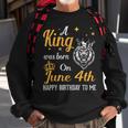 A King Was Born On June 4Th Happy Birthday To Me You Lions Sweatshirt Gifts for Old Men