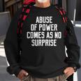 Abuse Of Power Comes As No Surprise Quote Saying Sweatshirt Gifts for Old Men