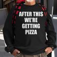 After This We Are Getting Pizza - Funny Quote Pizza Funny Gifts Sweatshirt Gifts for Old Men