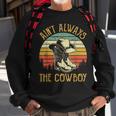 Aint Always The Cowboy Cowgirl Funny Country Music Sweatshirt Gifts for Old Men
