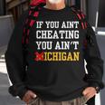 If You Aint Cheating You Ain't Michigan Sweatshirt Gifts for Old Men