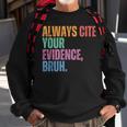 Always Cite Your Evidence Bruh Retro Vintage Sweatshirt Gifts for Old Men