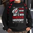 American History Begins With Native History Proud Native Sweatshirt Gifts for Old Men