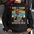 And I Think To Myself What A Wonderful Weld Vintage Welder Sweatshirt Gifts for Old Men
