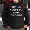 Ask Me About My Ninja Disguise Funny Face Parody Gift Sweatshirt Gifts for Old Men