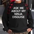 Ask Me About My Ninja Disguise Funny Sweatshirt Gifts for Old Men