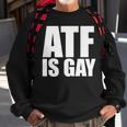 Atf Is Gay Sweatshirt Gifts for Old Men