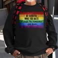 Be Careful Who You Hate Pride Heart Gay Pride Ally Lgbtq Sweatshirt Gifts for Old Men