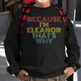 Because Im Eleanor Thats Why Funny Personalized Name Sweatshirt Gifts for Old Men