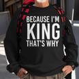 Because Im King Thats Why Funny Personalized Name Gift King Funny Gifts Sweatshirt Gifts for Old Men