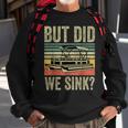 Boat Captain- But Did We Sink Funny Pontoon Boating Men Sweatshirt Gifts for Old Men