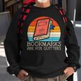 Bookmarks Are For Quitters Book Reading Bookworm Librarian Reading Funny Designs Funny Gifts Sweatshirt Gifts for Old Men