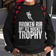 Broken Rib My Ice Hockey Trophy Injury Survivor Sweatshirt Gifts for Old Men
