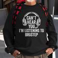 I Can't Hear You Listening To Brostep Sweatshirt Gifts for Old Men