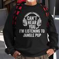 I Can't Hear You Listening To Jangle Pop Sweatshirt Gifts for Old Men