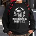 I Can't Hear You Listening To Shibuya-Kei Sweatshirt Gifts for Old Men