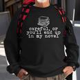Careful Or You'll End Up In My Novel Writer Literary Writer Sweatshirt Gifts for Old Men