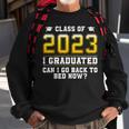 Class Of 2023 I Graduated Can I Go Back To Bed Now Sweatshirt Gifts for Old Men