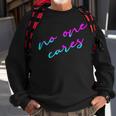 Colorful No One Cares Motivation Sarcasm Quote Indifference Sweatshirt Gifts for Old Men