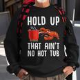 Crayfish Funny Crawfish Boil Hold Up That Aint No Hot Tub Sweatshirt Gifts for Old Men