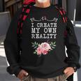 I Create My Own Reality Inspirational Entrepreneur Quote Sweatshirt Gifts for Old Men