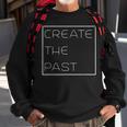 Create The Past Motivational Sweatshirt Gifts for Old Men