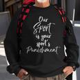 Cross Country Quote Our Sport Is Your Sport's Punishment Sweatshirt Gifts for Old Men