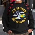 Cute & Funny Its Pelican Not Pelicant Motivational Pun Sweatshirt Gifts for Old Men