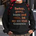 Cute Turkey Gravy Beans And Rolls Let Me See That Casserole Sweatshirt Gifts for Old Men
