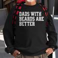 Dads With Beards Are Better - Funny Fathers Day Gift Sweatshirt Gifts for Old Men