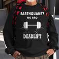 Deadlift No Bro Earthquake Gym Workout Training Deadlift Sweatshirt Gifts for Old Men