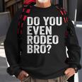 Do You Even Rodeo Bro Funny Western Cowgirl Cowboy Gift Sweatshirt Gifts for Old Men