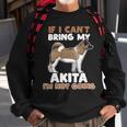 Dog Akita If I Cant Bring My Akita Im Not Going Funny Dog Lover Sweatshirt Gifts for Old Men
