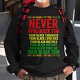 Dont Apologize For Your Blackness Junenth Black History Sweatshirt Gifts for Old Men