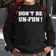 Dont Be Un-Fun Motivational Positive Message Funny Saying Sweatshirt Gifts for Old Men