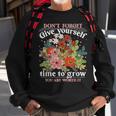 Dont Forget Give Yourself Time To Grow Inspirational Quote Inspirational Quote Funny Gifts Sweatshirt Gifts for Old Men