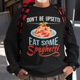 Don't Be Upsetti Eat Some Spaghetti Italian Food Pasta Lover Sweatshirt Gifts for Old Men