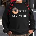 Donut Kill My Vibe Food Pun Funny Foodie Food Lovers Sweatshirt Gifts for Old Men